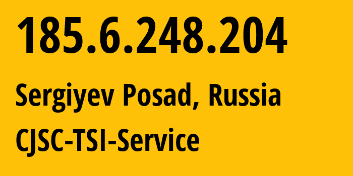 IP-адрес 185.6.248.204 (Сергиев Посад, Московская область, Россия) определить местоположение, координаты на карте, ISP провайдер AS34139 CJSC-TSI-Service // кто провайдер айпи-адреса 185.6.248.204