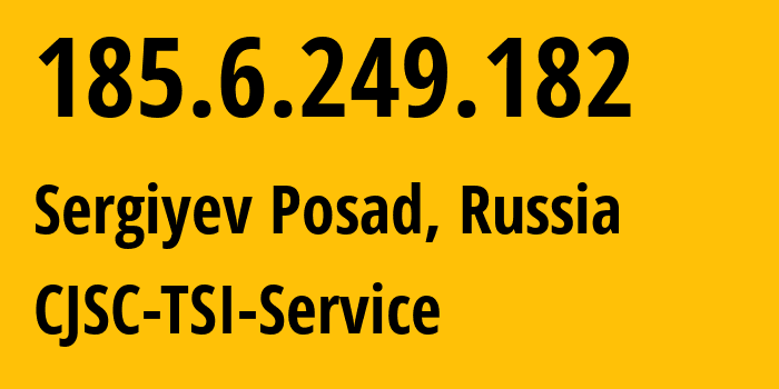 IP address 185.6.249.182 (Sergiyev Posad, Moscow Oblast, Russia) get location, coordinates on map, ISP provider AS34139 CJSC-TSI-Service // who is provider of ip address 185.6.249.182, whose IP address