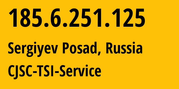 IP address 185.6.251.125 (Sergiyev Posad, Moscow Oblast, Russia) get location, coordinates on map, ISP provider AS34139 CJSC-TSI-Service // who is provider of ip address 185.6.251.125, whose IP address