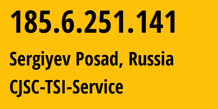 IP-адрес 185.6.251.141 (Сергиев Посад, Московская область, Россия) определить местоположение, координаты на карте, ISP провайдер AS34139 CJSC-TSI-Service // кто провайдер айпи-адреса 185.6.251.141