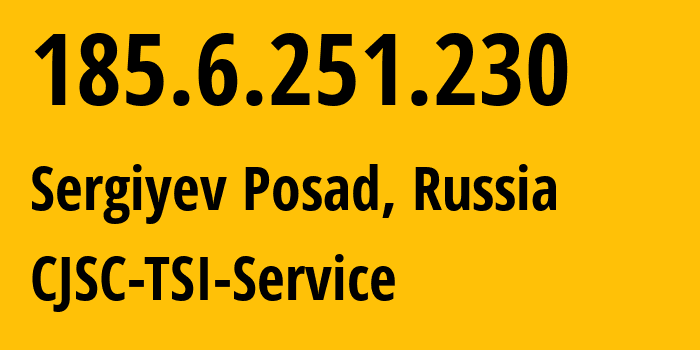 IP-адрес 185.6.251.230 (Сергиев Посад, Московская область, Россия) определить местоположение, координаты на карте, ISP провайдер AS34139 CJSC-TSI-Service // кто провайдер айпи-адреса 185.6.251.230