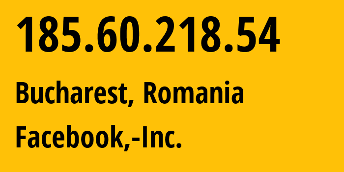 IP address 185.60.218.54 (Bucharest, București, Romania) get location, coordinates on map, ISP provider AS32934 Facebook,-Inc. // who is provider of ip address 185.60.218.54, whose IP address