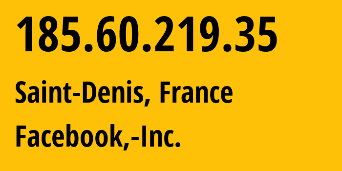 IP address 185.60.219.35 (Saint-Denis, Île-de-France, France) get location, coordinates on map, ISP provider AS32934 Facebook,-Inc. // who is provider of ip address 185.60.219.35, whose IP address