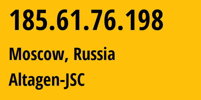 IP address 185.61.76.198 (Moscow, Moscow, Russia) get location, coordinates on map, ISP provider AS50473 Altagen-JSC // who is provider of ip address 185.61.76.198, whose IP address