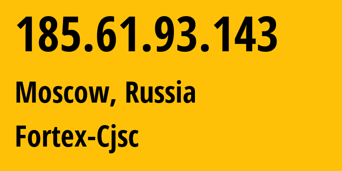 IP address 185.61.93.143 (Moscow, Moscow, Russia) get location, coordinates on map, ISP provider AS48166 Fortex-Cjsc // who is provider of ip address 185.61.93.143, whose IP address