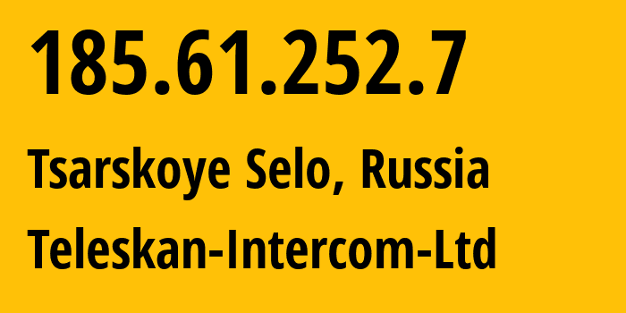 IP address 185.61.252.7 (Tsarskoye Selo, St.-Petersburg, Russia) get location, coordinates on map, ISP provider AS56724 Teleskan-Intercom-Ltd // who is provider of ip address 185.61.252.7, whose IP address