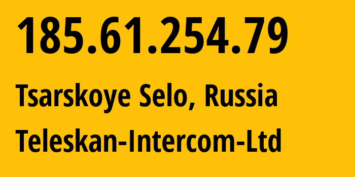 IP address 185.61.254.79 (Tsarskoye Selo, St.-Petersburg, Russia) get location, coordinates on map, ISP provider AS56724 Teleskan-Intercom-Ltd // who is provider of ip address 185.61.254.79, whose IP address