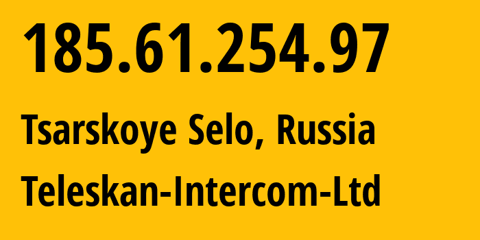 IP-адрес 185.61.254.97 (Пушкин, Санкт-Петербург, Россия) определить местоположение, координаты на карте, ISP провайдер AS56724 Teleskan-Intercom-Ltd // кто провайдер айпи-адреса 185.61.254.97