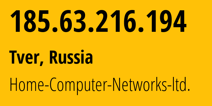 IP address 185.63.216.194 (Tver, Tver Oblast, Russia) get location, coordinates on map, ISP provider AS51669 Home-Computer-Networks-ltd. // who is provider of ip address 185.63.216.194, whose IP address