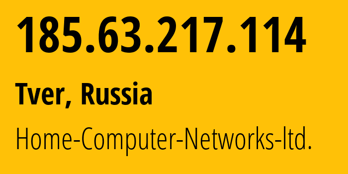 IP address 185.63.217.114 (Tver, Tver Oblast, Russia) get location, coordinates on map, ISP provider AS51669 Home-Computer-Networks-ltd. // who is provider of ip address 185.63.217.114, whose IP address