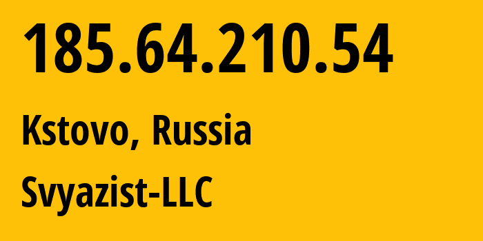 IP address 185.64.210.54 (Kstovo, Nizhny Novgorod Oblast, Russia) get location, coordinates on map, ISP provider AS31724 Svyazist-LLC // who is provider of ip address 185.64.210.54, whose IP address