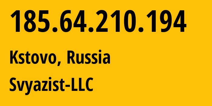 IP address 185.64.210.194 (Kstovo, Nizhny Novgorod Oblast, Russia) get location, coordinates on map, ISP provider AS31724 Svyazist-LLC // who is provider of ip address 185.64.210.194, whose IP address