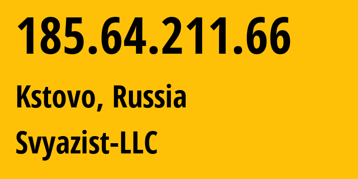 IP address 185.64.211.66 (Kstovo, Nizhny Novgorod Oblast, Russia) get location, coordinates on map, ISP provider AS31724 Svyazist-LLC // who is provider of ip address 185.64.211.66, whose IP address