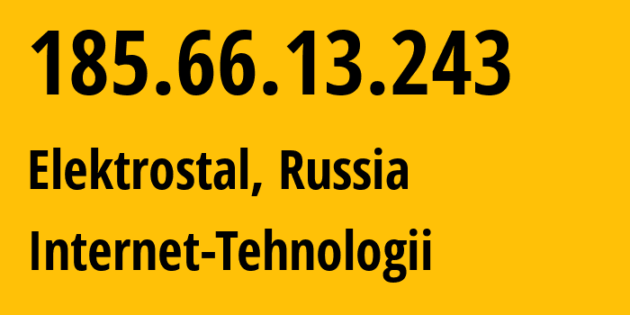 IP address 185.66.13.243 (Elektrostal, Moscow Oblast, Russia) get location, coordinates on map, ISP provider AS8342 Internet-Tehnologii // who is provider of ip address 185.66.13.243, whose IP address