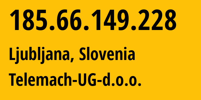 IP address 185.66.149.228 (Ljubljana, Ljubljana, Slovenia) get location, coordinates on map, ISP provider AS3212 Telemach-UG-d.o.o. // who is provider of ip address 185.66.149.228, whose IP address