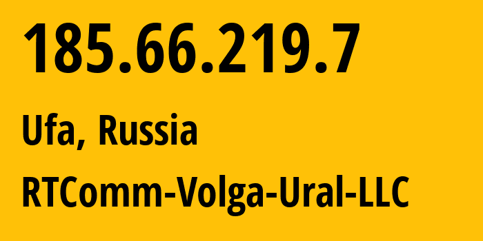 IP address 185.66.219.7 (Ufa, Bashkortostan Republic, Russia) get location, coordinates on map, ISP provider AS41938 RTComm-Volga-Ural-LLC // who is provider of ip address 185.66.219.7, whose IP address