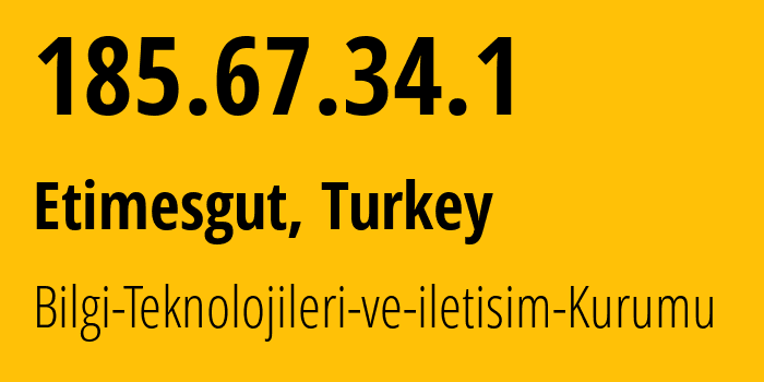 IP address 185.67.34.1 (Etimesgut, Ankara, Turkey) get location, coordinates on map, ISP provider AS201688 Bilgi-Teknolojileri-ve-iletisim-Kurumu // who is provider of ip address 185.67.34.1, whose IP address