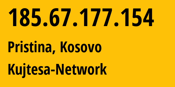 IP address 185.67.177.154 (Pristina, Pristina, Kosovo) get location, coordinates on map, ISP provider AS29170 Kujtesa-Network // who is provider of ip address 185.67.177.154, whose IP address