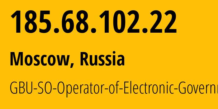 IP address 185.68.102.22 (Moscow, Moscow, Russia) get location, coordinates on map, ISP provider AS201643 GBU-SO-Operator-of-Electronic-Government // who is provider of ip address 185.68.102.22, whose IP address