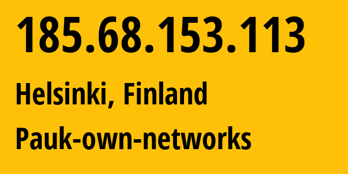 IP-адрес 185.68.153.113 (Хельсинки, Уусимаа, Финляндия) определить местоположение, координаты на карте, ISP провайдер AS51765 Pauk-own-networks // кто провайдер айпи-адреса 185.68.153.113