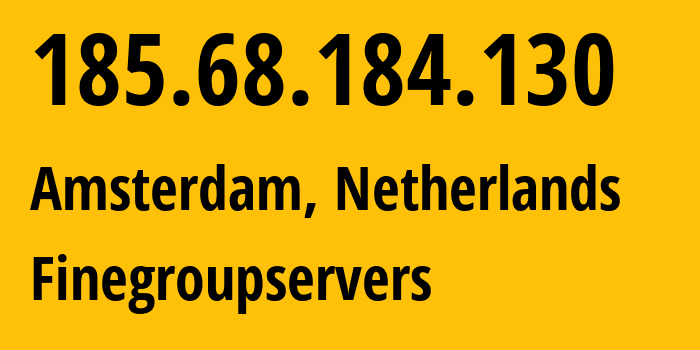 IP-адрес 185.68.184.130 (Амстердам, Северная Голландия, Нидерланды) определить местоположение, координаты на карте, ISP провайдер AS14576 Finegroupservers // кто провайдер айпи-адреса 185.68.184.130