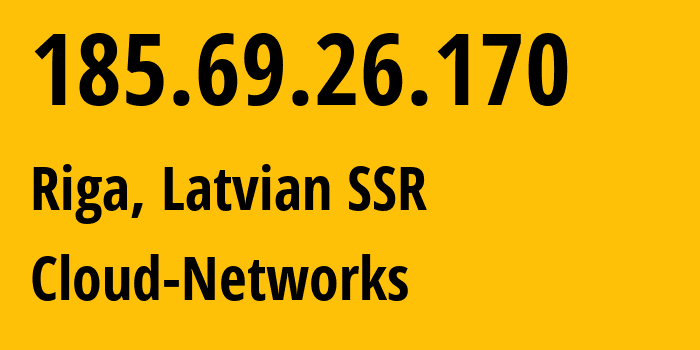 IP-адрес 185.69.26.170 (Рига, Рига, Латвийская ССР) определить местоположение, координаты на карте, ISP провайдер AS44624 Cloud-Networks // кто провайдер айпи-адреса 185.69.26.170