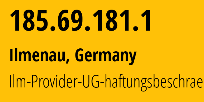 IP-адрес 185.69.181.1 (Ильменау, Thuringia, Германия) определить местоположение, координаты на карте, ISP провайдер AS196968 Ilm-Provider-UG-haftungsbeschraenkt // кто провайдер айпи-адреса 185.69.181.1