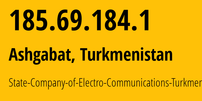 IP-адрес 185.69.184.1 (Ашхабад, Ашхабад, Туркмения) определить местоположение, координаты на карте, ISP провайдер AS20661 State-Company-of-Electro-Communications-Turkmentelecom // кто провайдер айпи-адреса 185.69.184.1