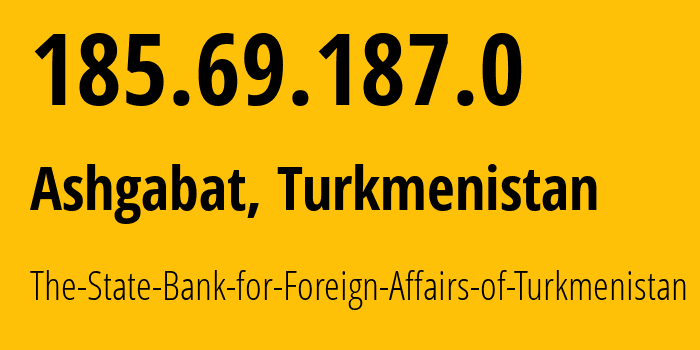 IP-адрес 185.69.187.0 (Ашхабад, Ашхабад, Туркмения) определить местоположение, координаты на карте, ISP провайдер AS201558 The-State-Bank-for-Foreign-Affairs-of-Turkmenistan // кто провайдер айпи-адреса 185.69.187.0