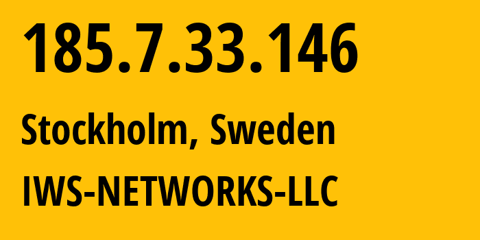 IP address 185.7.33.146 (Stockholm, Stockholm County, Sweden) get location, coordinates on map, ISP provider AS199968 IWS-NETWORKS-LLC // who is provider of ip address 185.7.33.146, whose IP address