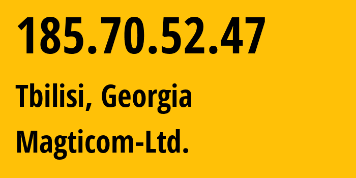 IP address 185.70.52.47 (Tbilisi, Tbilisi, Georgia) get location, coordinates on map, ISP provider AS16010 Magticom-Ltd. // who is provider of ip address 185.70.52.47, whose IP address