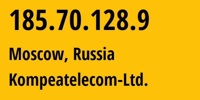 IP address 185.70.128.9 (Moscow, Moscow, Russia) get location, coordinates on map, ISP provider AS59815 Kompeatelecom-Ltd. // who is provider of ip address 185.70.128.9, whose IP address