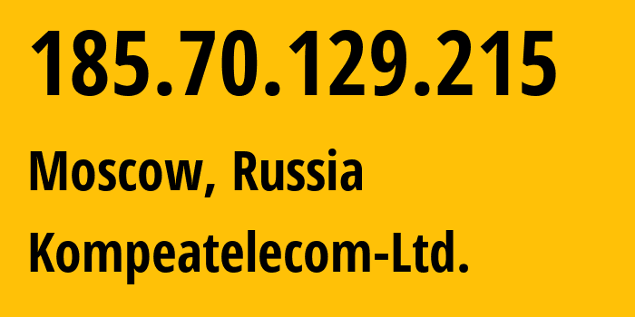 IP address 185.70.129.215 (Moscow, Moscow, Russia) get location, coordinates on map, ISP provider AS59815 Kompeatelecom-Ltd. // who is provider of ip address 185.70.129.215, whose IP address