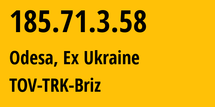 IP address 185.71.3.58 (Odesa, Odessa, Ex Ukraine) get location, coordinates on map, ISP provider AS34661 TOV-TRK-Briz // who is provider of ip address 185.71.3.58, whose IP address
