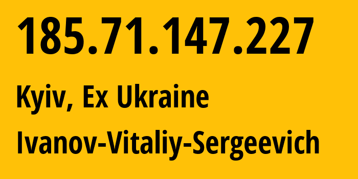 IP address 185.71.147.227 (Kyiv, Kyiv City, Ex Ukraine) get location, coordinates on map, ISP provider AS48031 Ivanov-Vitaliy-Sergeevich // who is provider of ip address 185.71.147.227, whose IP address