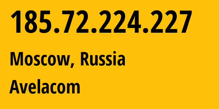 IP address 185.72.224.227 (Moscow, Moscow, Russia) get location, coordinates on map, ISP provider AS31059 Avelacom // who is provider of ip address 185.72.224.227, whose IP address