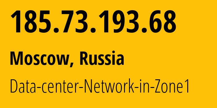 IP address 185.73.193.68 (Moscow, Moscow, Russia) get location, coordinates on map, ISP provider AS44386 Data-center-Network-in-Zone1 // who is provider of ip address 185.73.193.68, whose IP address