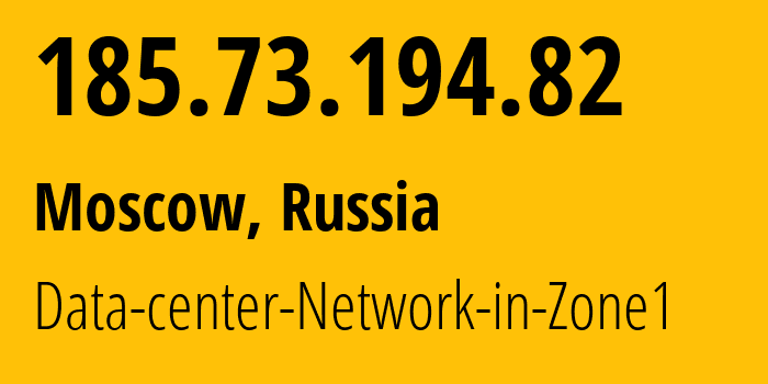 IP address 185.73.194.82 (Moscow, Moscow, Russia) get location, coordinates on map, ISP provider AS44386 Data-center-Network-in-Zone1 // who is provider of ip address 185.73.194.82, whose IP address