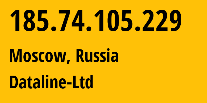 IP address 185.74.105.229 (Moscow, Moscow, Russia) get location, coordinates on map, ISP provider AS49063 Dataline-Ltd // who is provider of ip address 185.74.105.229, whose IP address
