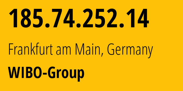 IP address 185.74.252.14 (Frankfurt am Main, Hesse, Germany) get location, coordinates on map, ISP provider AS59939 WIBO-Group // who is provider of ip address 185.74.252.14, whose IP address