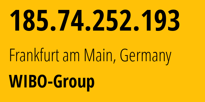 IP address 185.74.252.193 (Frankfurt am Main, Hesse, Germany) get location, coordinates on map, ISP provider AS59939 WIBO-Group // who is provider of ip address 185.74.252.193, whose IP address