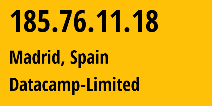 IP address 185.76.11.18 (Madrid, Madrid, Spain) get location, coordinates on map, ISP provider AS60068 Datacamp-Limited // who is provider of ip address 185.76.11.18, whose IP address