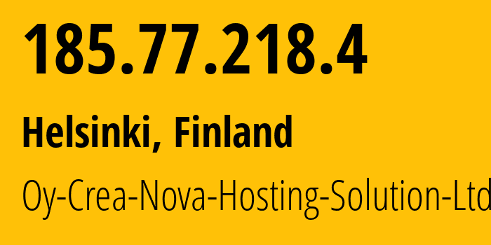 IP-адрес 185.77.218.4 (Хельсинки, Уусимаа, Финляндия) определить местоположение, координаты на карте, ISP провайдер AS51765 Oy-Crea-Nova-Hosting-Solution-Ltd // кто провайдер айпи-адреса 185.77.218.4