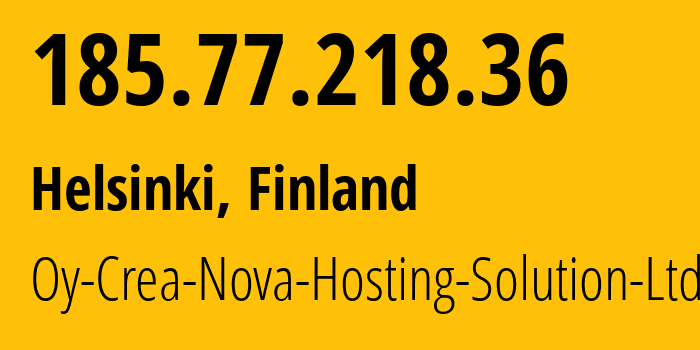 IP address 185.77.218.36 (Helsinki, Uusimaa, Finland) get location, coordinates on map, ISP provider AS51765 Oy-Crea-Nova-Hosting-Solution-Ltd // who is provider of ip address 185.77.218.36, whose IP address