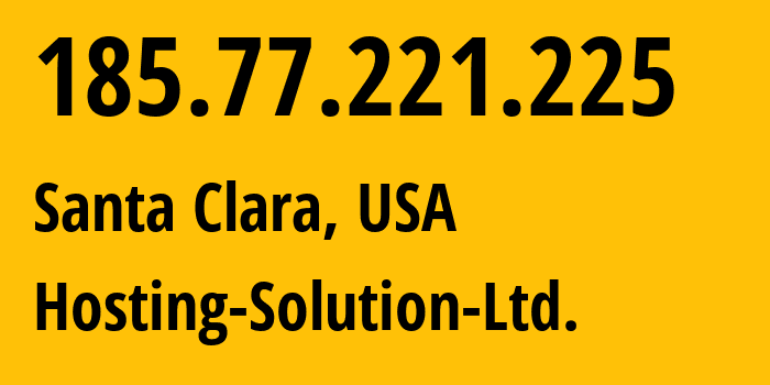 IP address 185.77.221.225 (Santa Clara, California, USA) get location, coordinates on map, ISP provider AS14576 Hosting-Solution-Ltd. // who is provider of ip address 185.77.221.225, whose IP address
