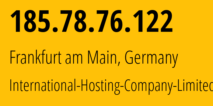 IP address 185.78.76.122 (Frankfurt am Main, Hesse, Germany) get location, coordinates on map, ISP provider AS216127 International-Hosting-Company-Limited // who is provider of ip address 185.78.76.122, whose IP address