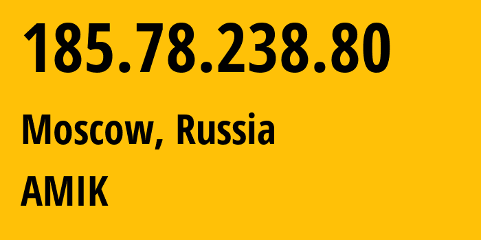 IP address 185.78.238.80 (Moscow, Moscow, Russia) get location, coordinates on map, ISP provider AS57982 AMIK // who is provider of ip address 185.78.238.80, whose IP address