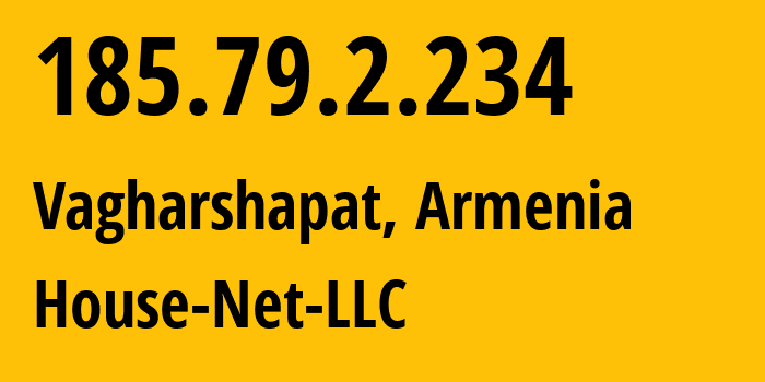 IP address 185.79.2.234 (Vagharshapat, Armavir, Armenia) get location, coordinates on map, ISP provider AS212183 House-Net-LLC // who is provider of ip address 185.79.2.234, whose IP address