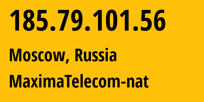 IP-адрес 185.79.101.56 (Москва, Москва, Россия) определить местоположение, координаты на карте, ISP провайдер AS202173 MaximaTelecom-nat // кто провайдер айпи-адреса 185.79.101.56