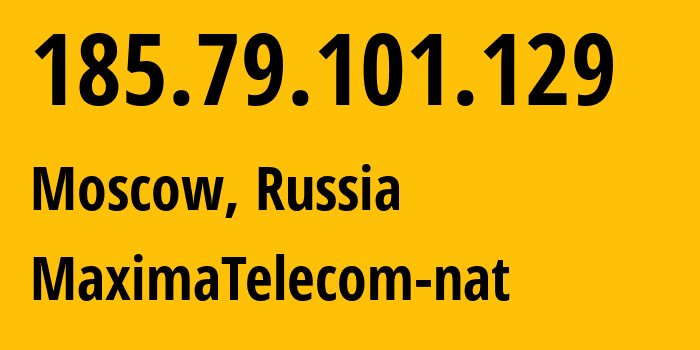 IP-адрес 185.79.101.129 (Москва, Москва, Россия) определить местоположение, координаты на карте, ISP провайдер AS202173 MaximaTelecom-nat // кто провайдер айпи-адреса 185.79.101.129